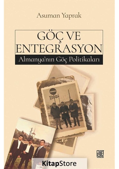 Göç ve Entegrasyon - Almanya'nın Göç Politikaları - Asuman Yaprak - Palet Yayınları