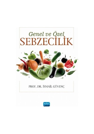 Genel ve Özel Sebzecilik - İsmail Güvenç - Nobel Akademik Yayıncılık