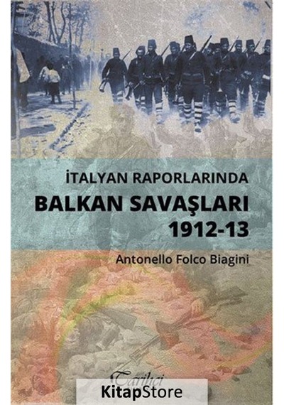 İtalyan Raporlarında Balkan Savaşları 1912-13 - Antonello Folco Biagini - Tarihçi Kitabevi