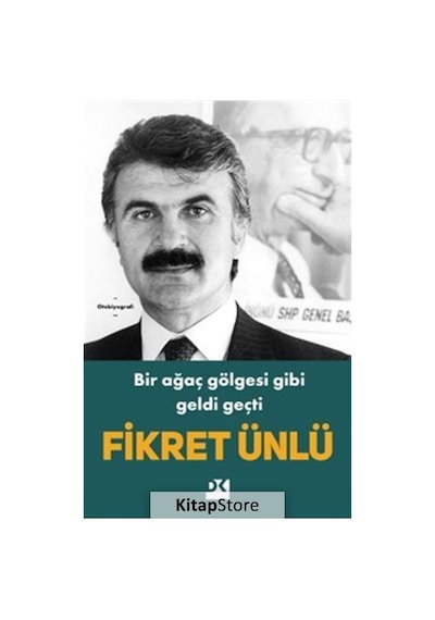 Bir Ağaç Gölgesi Gibi Geldi Geçti - Fikret Ünlü - Doğan Kitap