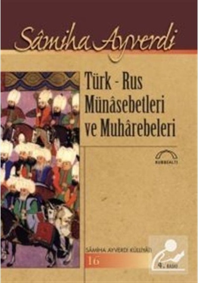 Türk-Rus Münasebetleri ve Muharebeleri - Samiha Ayverdi - Kubbealtı Neşriyatı