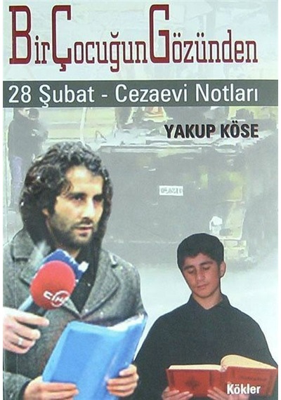Bir Çocuğun Gözünden 28 Şubat - Cezaevi Notları / Yakup Köse
