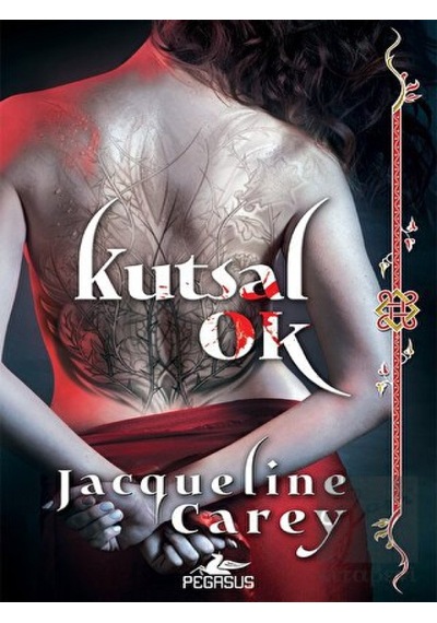 Kutsal Ok (Kushiel’in Mirası - 1) Pegasus Yayınları - Pegasus Yayınları
