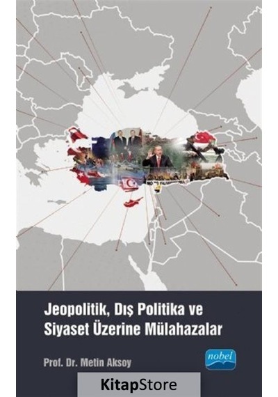 Jeopolitik Dış Politika ve Siyaset Üzerine Mülahazalar - Metin Aksoy - Nobel Akademik Yayıncılık