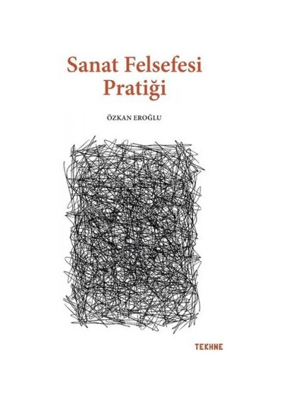 Sanat Felsefesi Pratiği - Özkan Eroğlu - Tekhne Yayınları