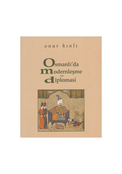 Osmanlı'da Modernleşme Ve Diplomasi - Onur Kınlı İlk Baskı 2006
