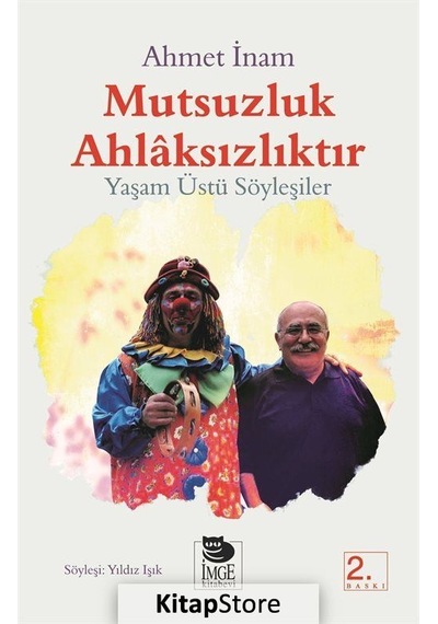 Mutsuzluk Ahlaksızlıktır - Yaşam Üstü Söyleşiler - Ahmet İnam - İmge Kitabevi