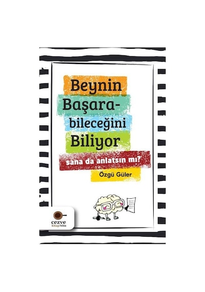 Beynin Başarabileceğini Biliyor-Sana da Anlatsın mı? - Özgü Güler - Cezve Kitap