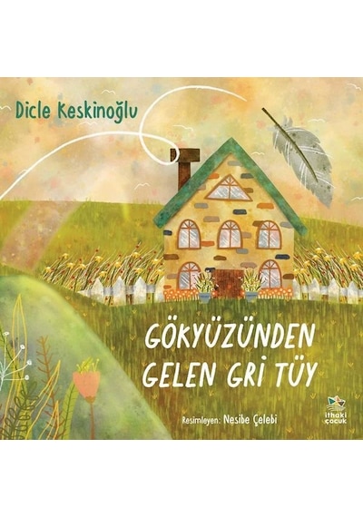 Gökyüzünden Gelen Gri Tüy - Dicle Keskinoğlu - İthaki Çocuk