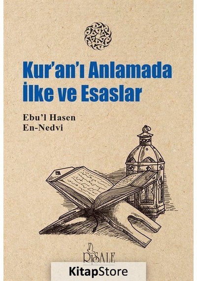 Kuran'ı Anlamada İlke ve Esaslar - Ebu’l Hasen En Nedvi - Risale Yayınları