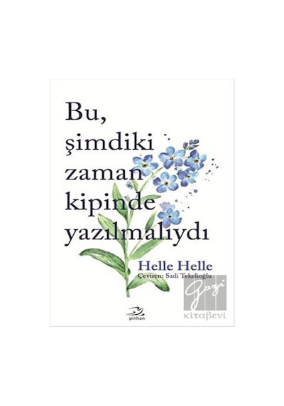 Bu Şimdiki Zaman Kipinde Yazılmalıydı - Helle Helle - Pinhan Yayıncılık