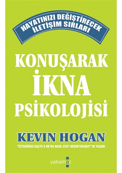 Konuşarak İkna Psikolojisi - Kevin Hogan - Yakamoz Yayınları