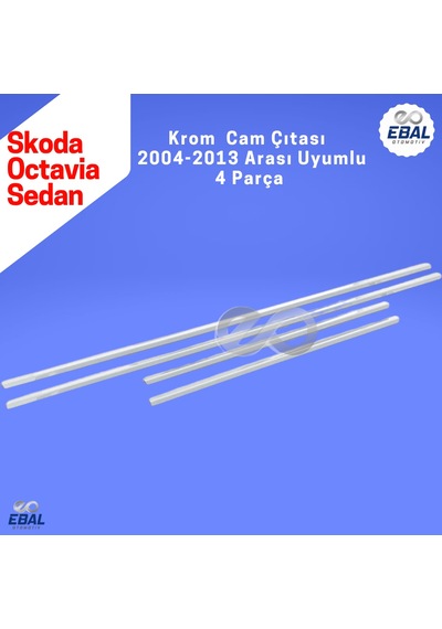 Skoda Octavia Krom Cam Çıtası 2004-2013 SEDAN 4 Parça Paslanmaz Çelik