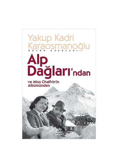 Alp Dağları'ndan ve Miss Chalfrin'in Albümünden - Yakup Kadri Karaosmanoğlu - İletişim Yayınları