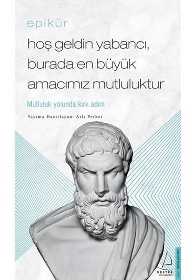Epikür - Hoş Geldin Yabancı - Burada En Büyük Amacımız Mutluluktur - Epiküros - Destek Yayınları