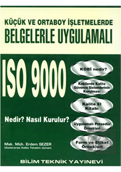 Küçük ve Orta Boy İşletmelerde Belgelerle Uygulamalı ISO 9000 Nedir? Nasıl Kurulur? - Erdem Sezer - Bilim Teknik Yayınevi