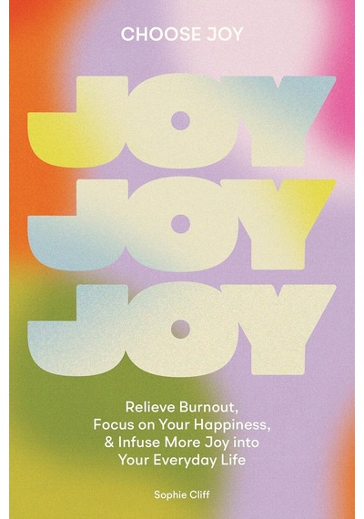 Choose Joy: Relieve Burnout, Focus On Your Happiness, And Infuse More Joy İnto Your Everyday Life