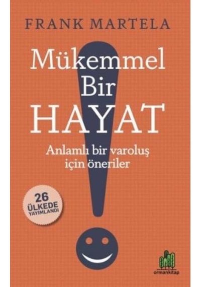 Mükemmel Bir Hayat - Anlamlı Bir Varoluş İçin Öneriler - Frank Martela - Orman Kitap
