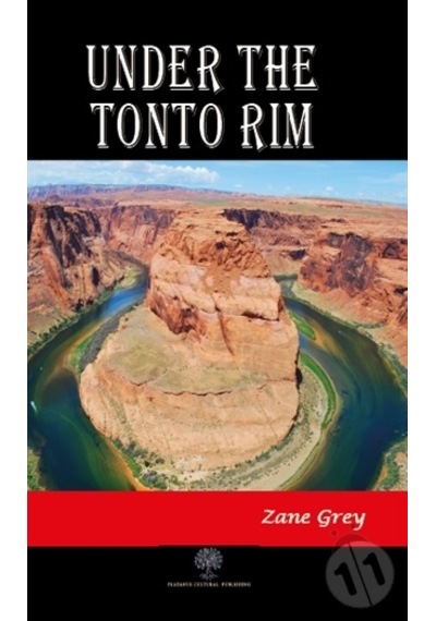 Under the Tonto Rim - Zane Grey - Platanus Publishing