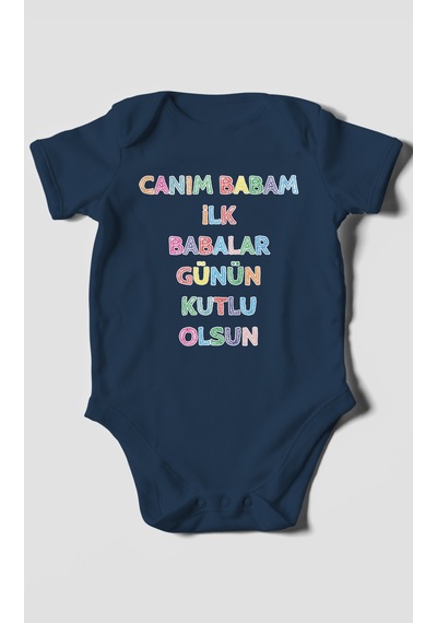 Canım Babam İlk Babalar Günün Kutlu Olsun Baskılı Bebek Zıbını Çıtçıtlı Body 8 Renk %100 Pamuk Kısa Kol Lacivert