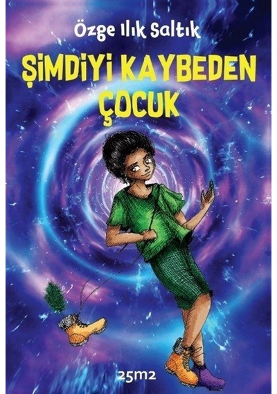 Şimdiyi Kaybeden Çocuk - Özge Ilık Saltık - 25M2 Kitap