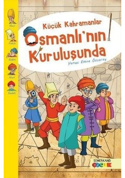 Küçük Kahramanlar Osmanlı'nın Kuruluşunda - Yunus Emre Özsaray - Semerkand Çocuk