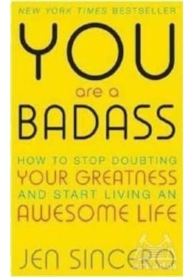 You Are a Badass: How to Stop Doubting Your Greatness and Start Living an Awesome Life - Jen Sincero - Hodder & Stoughton Ltd
