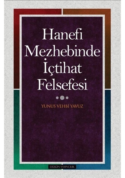 Hanefi Mezhebinde İçtihat Felsefesi / Prof. Dr. Yunus Vehbi Yavuz