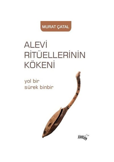 Alevi Ritüellerinin Kökeni - Yol Bir Sürek Binbir - Murat Çatal - Sınırsız Kitap