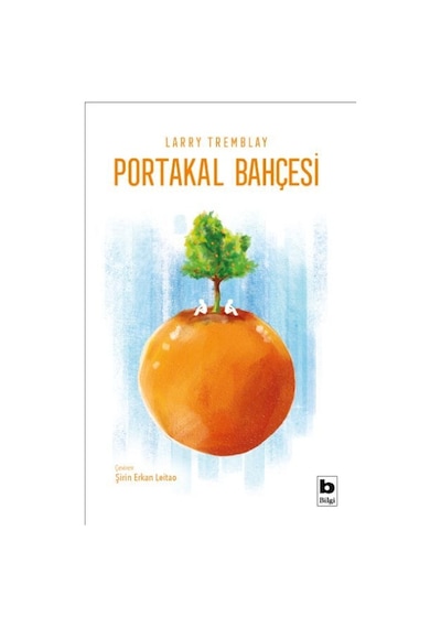 Portakal Bahçesi - Larry Tremblay - Bilgi Yayınevi