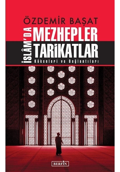 İslam'da Mezhepler Tarikatlar - Kökenleri ve Bağlantıları - Özdemir Başat - Berfin Yayınları