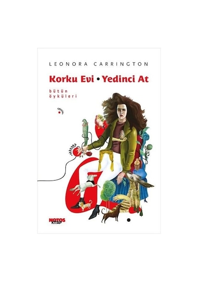 Korku Evi - Yedinci At - Bütün Öyküleri - Leonora Carrington - Notos