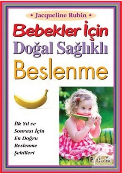 Bebekler İçin Doğal Sağlıklı Beslenme - Jacqueline Rubin - Platform Yayınları
