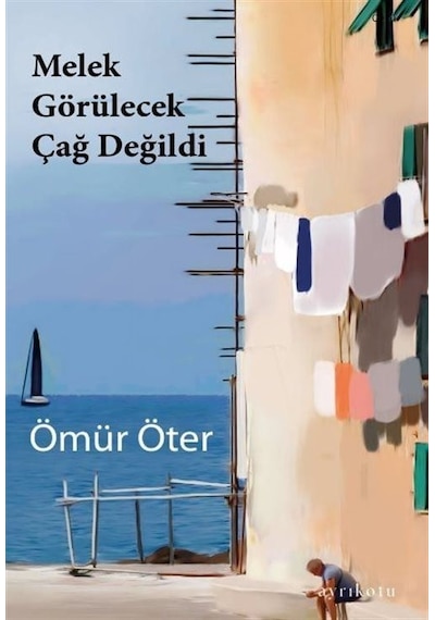 Melek Görülecek Çağ Değildi - Ömür Öter - Ayrıkotu Yayınları