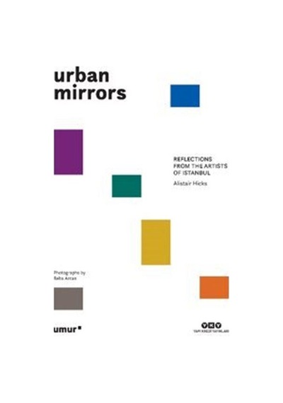 Urban Mirrors-Reflections From the Artists of Istanbul - Alistair Hicks - Yapı Kredi Yayınları