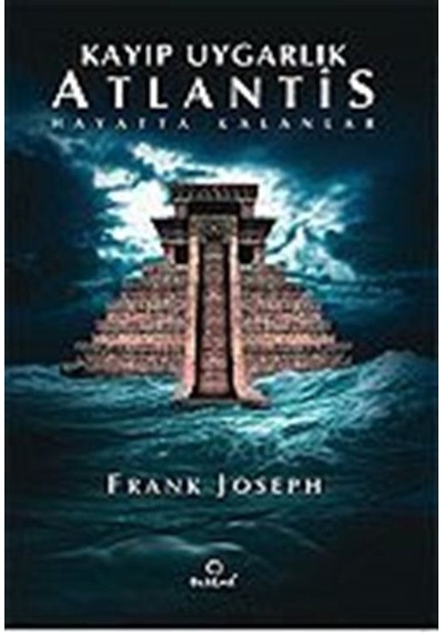 Kayıp Uygarlık Atlantis/Hayatta Kalanlar / Frank Joseph