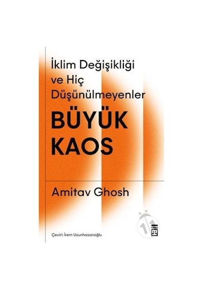 Büyük Kaos: İklim Değişikliği ve Hiç Düşünülmeyenler  - Amitav Ghosh  - Timaş Yayınları