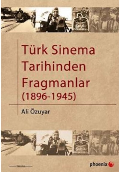 Türk Sinema Tarihinden Fragmanlar 1896-1945 - Ali Özuyar - Phoenix