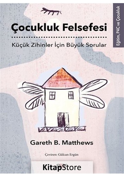 Çocukluk Felsefesi - Küçük Zihinler İçin Büyük Sorular - Gareth B. Matthews - Say Yayınları