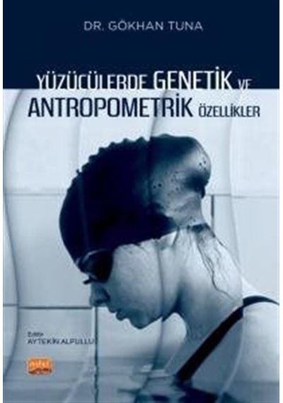 Yüzücülerde Genetik ve Antropometrik Özellikler - Gökhan Tuna - Nobel Bilimsel Eserler