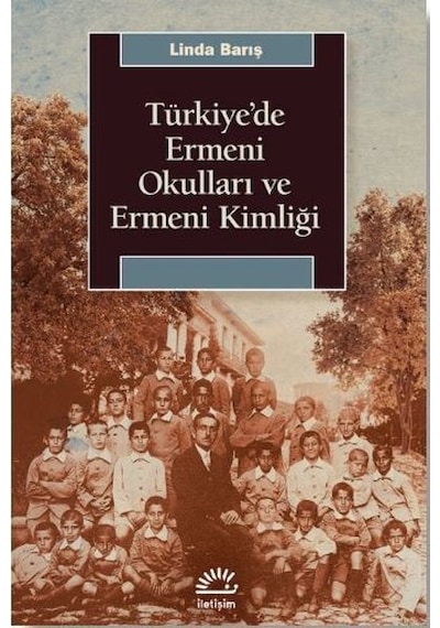 Türkiye'de Ermeni Okulları ve Ermeni Kimliği - Linda Barış - İletişim Yayınları