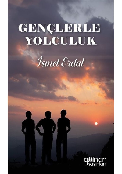 Gençlerle Yolculuk - İsmet Erdal - Gülnar Yayınları