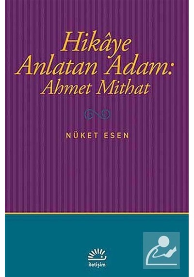 Hikaye Anlatan Adam: Ahmet Mithat - Nüket Esen - İletişim Yayınları