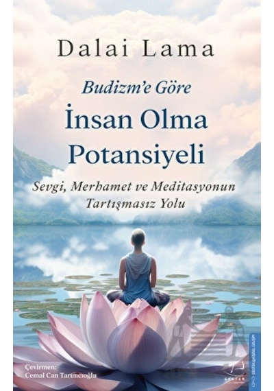 Budizm'e Göre İnsan Olma Potansiyeli - Sevgi Merhamet ve Meditasyonun Tartışmasız Yolu - Dalai Lama - Destek Yayınları