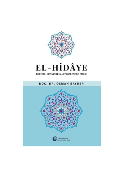 El-Hidaye: Bir Fıkıh Metninin Hanefi - Osman Bayder - Hacıveyiszade İlim ve Kültür Vakfı