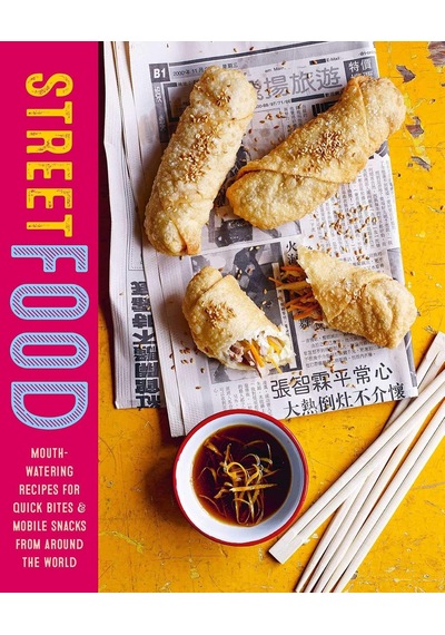 Street Food: Mouth-watering Recipes For Quick Bites And Mobile Snacks From Around The World