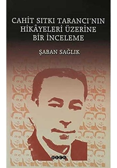 Cahit Sıtkı Tarancı'nın Hikâyeleri Üzerine Bir İnceleme - Şaban Sağlık 1.baskı
