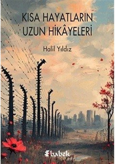Kısa Hayatların Uzun Hikayeleri / Halil Yıldız