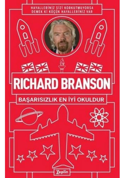 Richard Branson: Başarısızlık En İyi Okuldur - Richard Branson - Zeplin Kitap