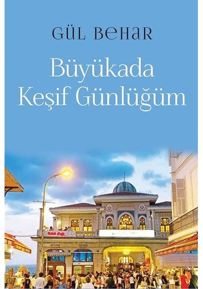 Büyükada Keşif Günlüğüm / Gül Behar
